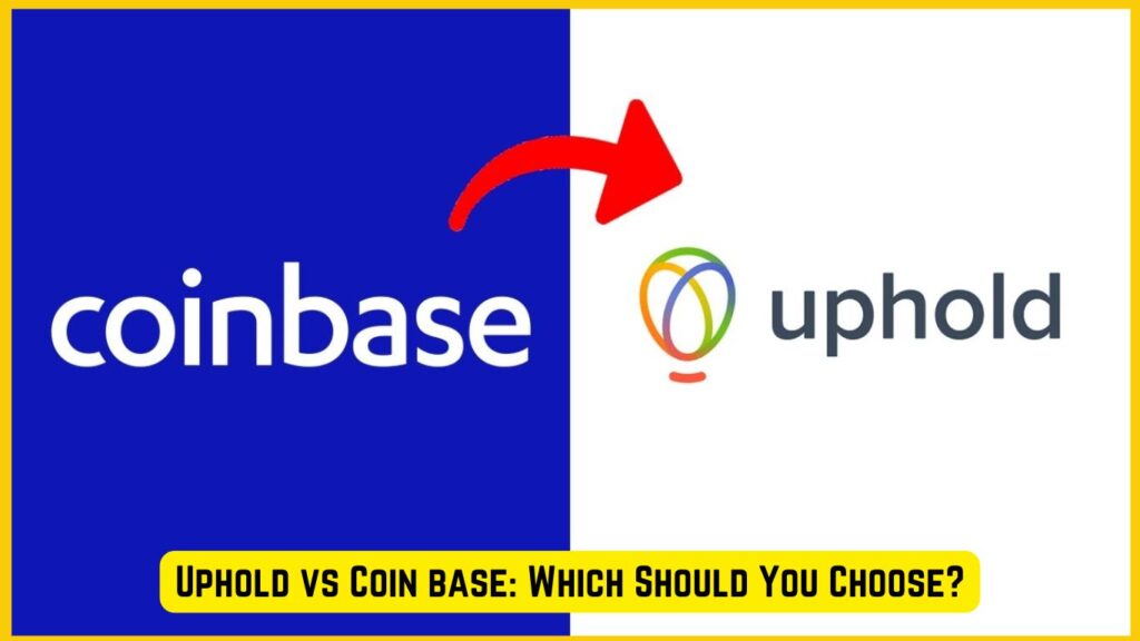 Uphold vs Coin base: Which Should You Choose?