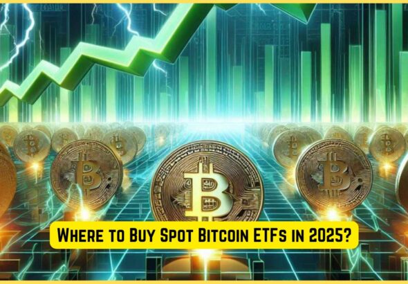 Where to Buy Spot Bitcoin ETFs in 2025